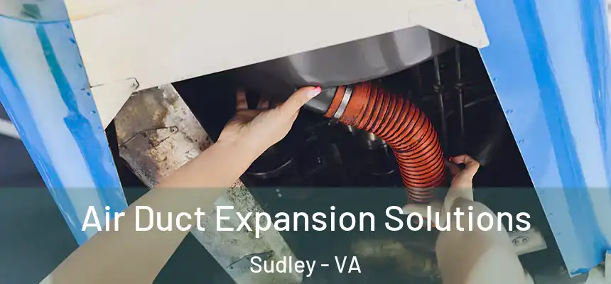 Air Duct Expansion Solutions Sudley - VA