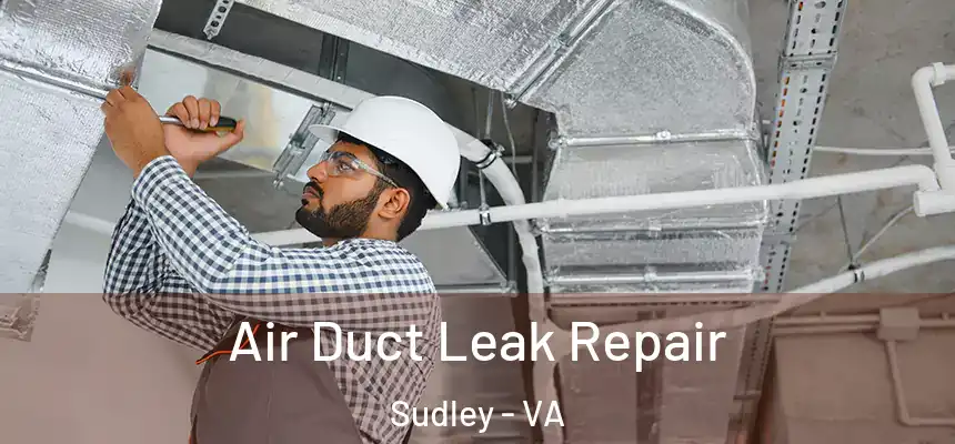 Air Duct Leak Repair Sudley - VA