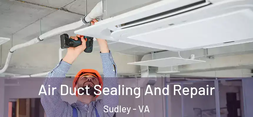 Air Duct Sealing And Repair Sudley - VA