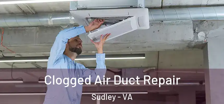 Clogged Air Duct Repair Sudley - VA
