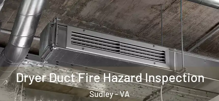 Dryer Duct Fire Hazard Inspection Sudley - VA