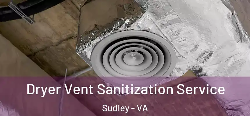 Dryer Vent Sanitization Service Sudley - VA