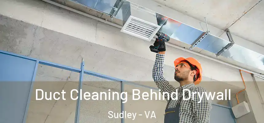 Duct Cleaning Behind Drywall Sudley - VA
