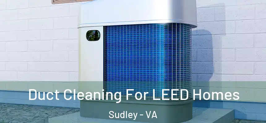 Duct Cleaning For LEED Homes Sudley - VA
