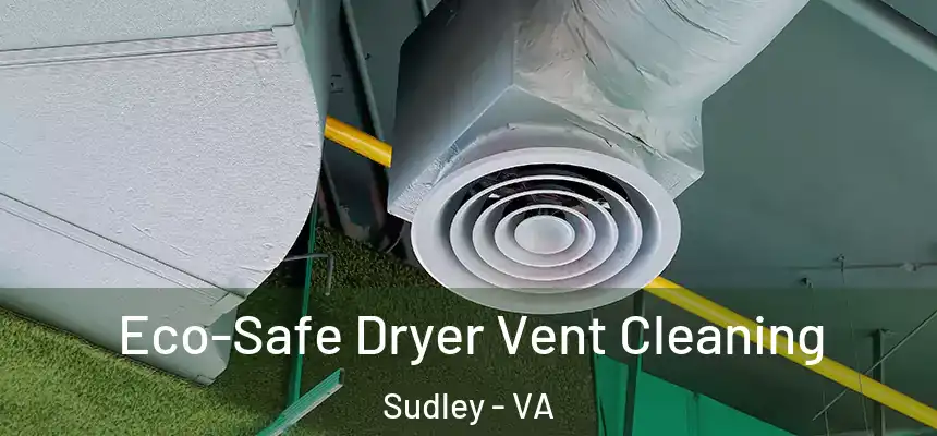  Eco-Safe Dryer Vent Cleaning Sudley - VA