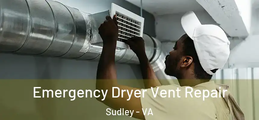 Emergency Dryer Vent Repair Sudley - VA