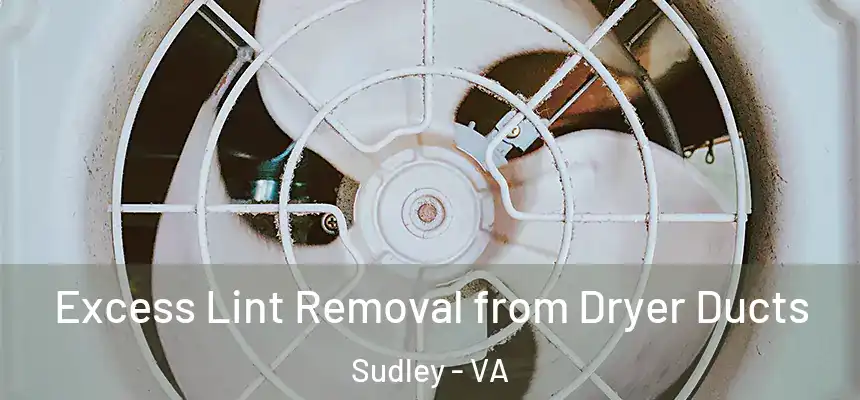 Excess Lint Removal from Dryer Ducts Sudley - VA