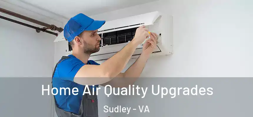 Home Air Quality Upgrades Sudley - VA