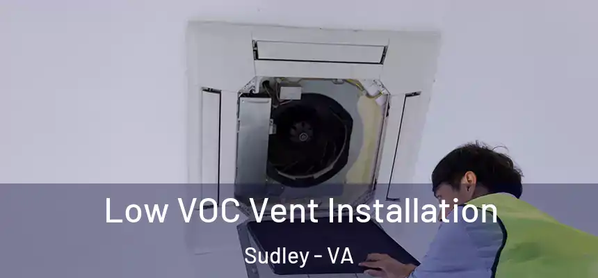  Low VOC Vent Installation Sudley - VA