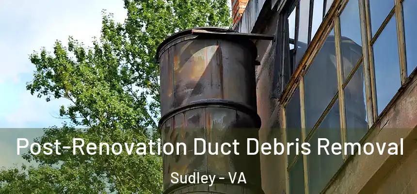  Post-Renovation Duct Debris Removal Sudley - VA