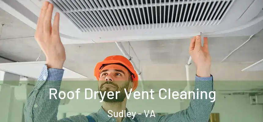 Roof Dryer Vent Cleaning Sudley - VA