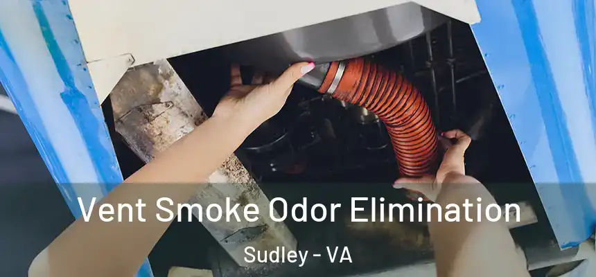 Vent Smoke Odor Elimination Sudley - VA